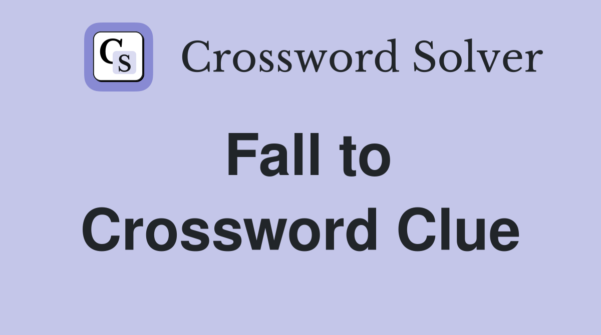 Fall to Crossword Clue