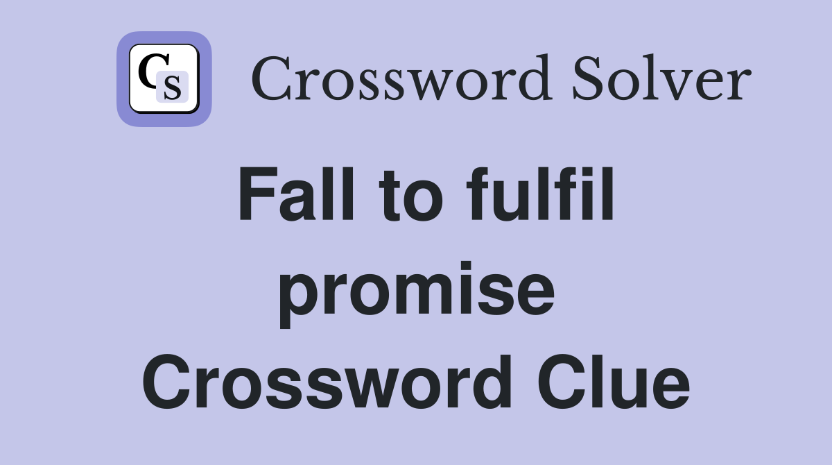 Fall to fulfil promise Crossword Clue