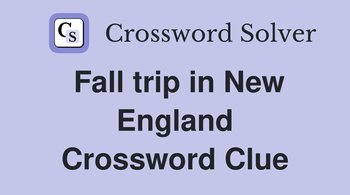 Fall trip in New England Crossword Clue