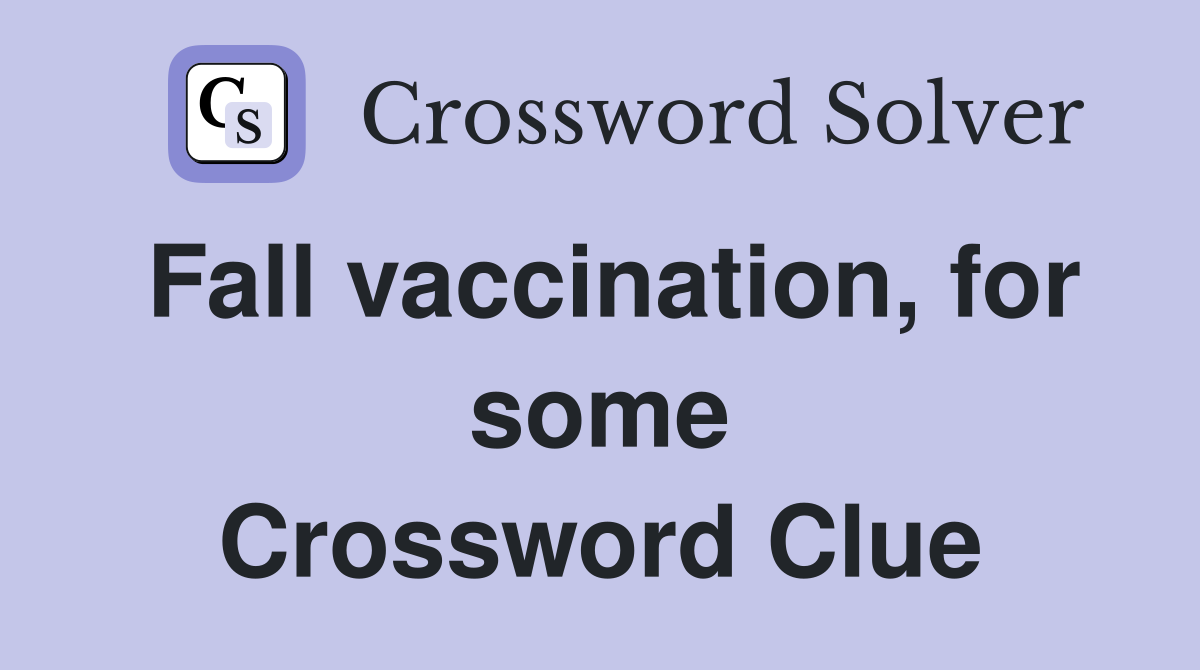 Fall vaccination, for some Crossword Clue