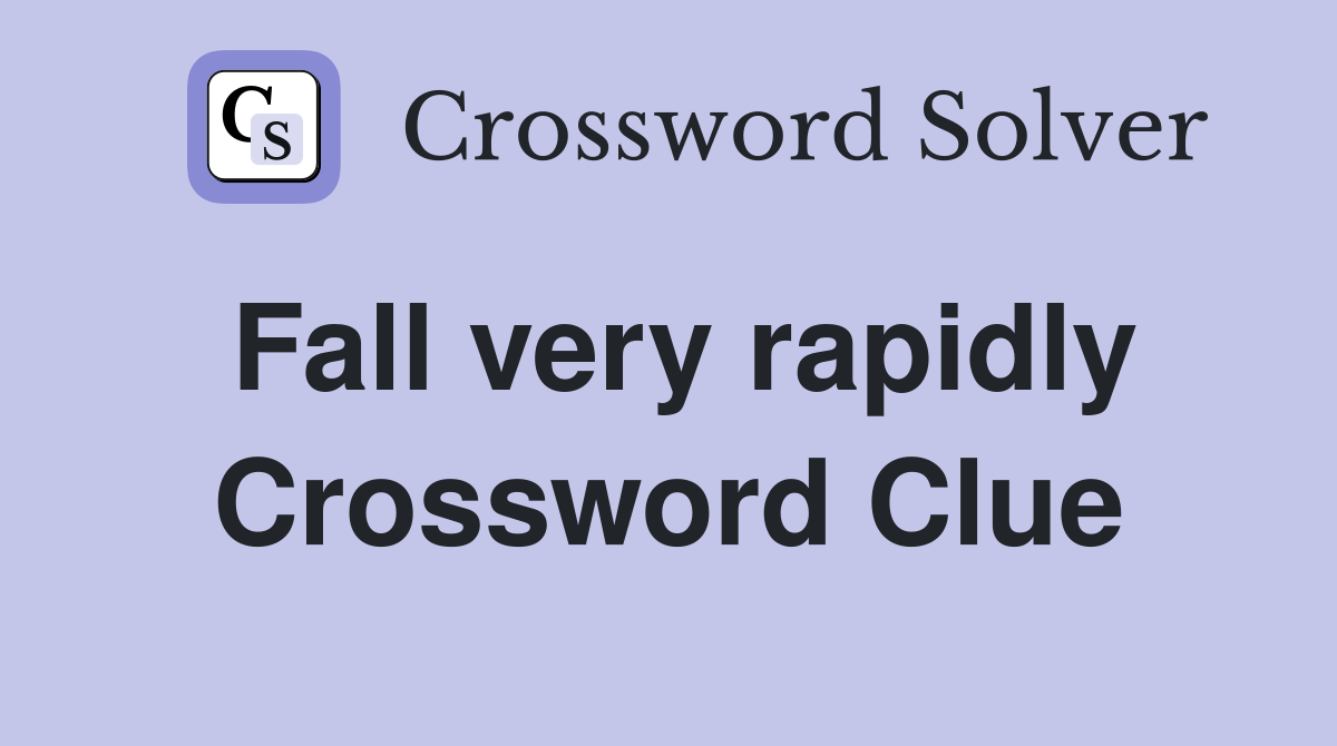 Fall very rapidly Crossword Clue