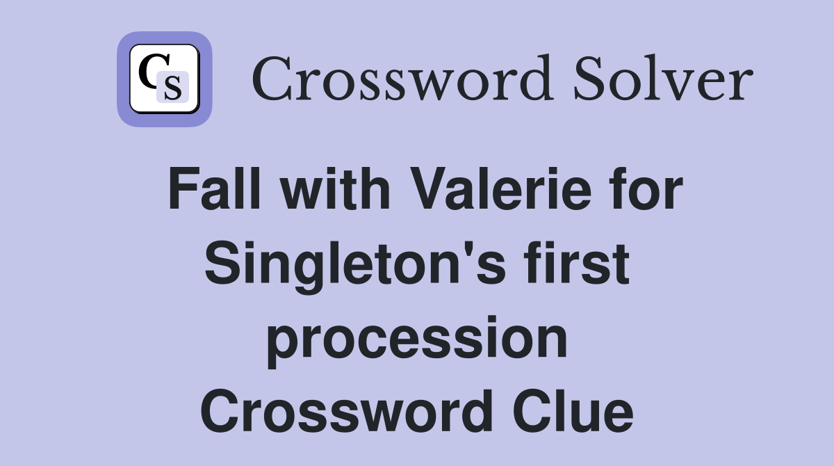 Fall with Valerie for Singleton's first procession Crossword Clue
