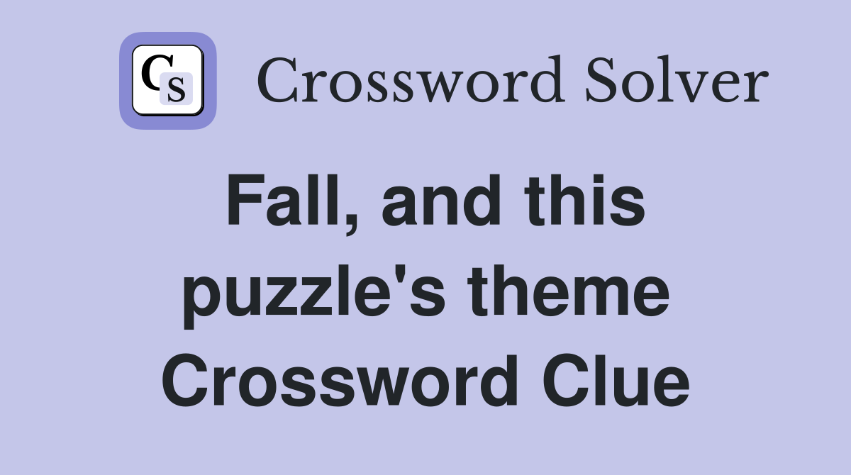 Fall, and this puzzle's theme Crossword Clue
