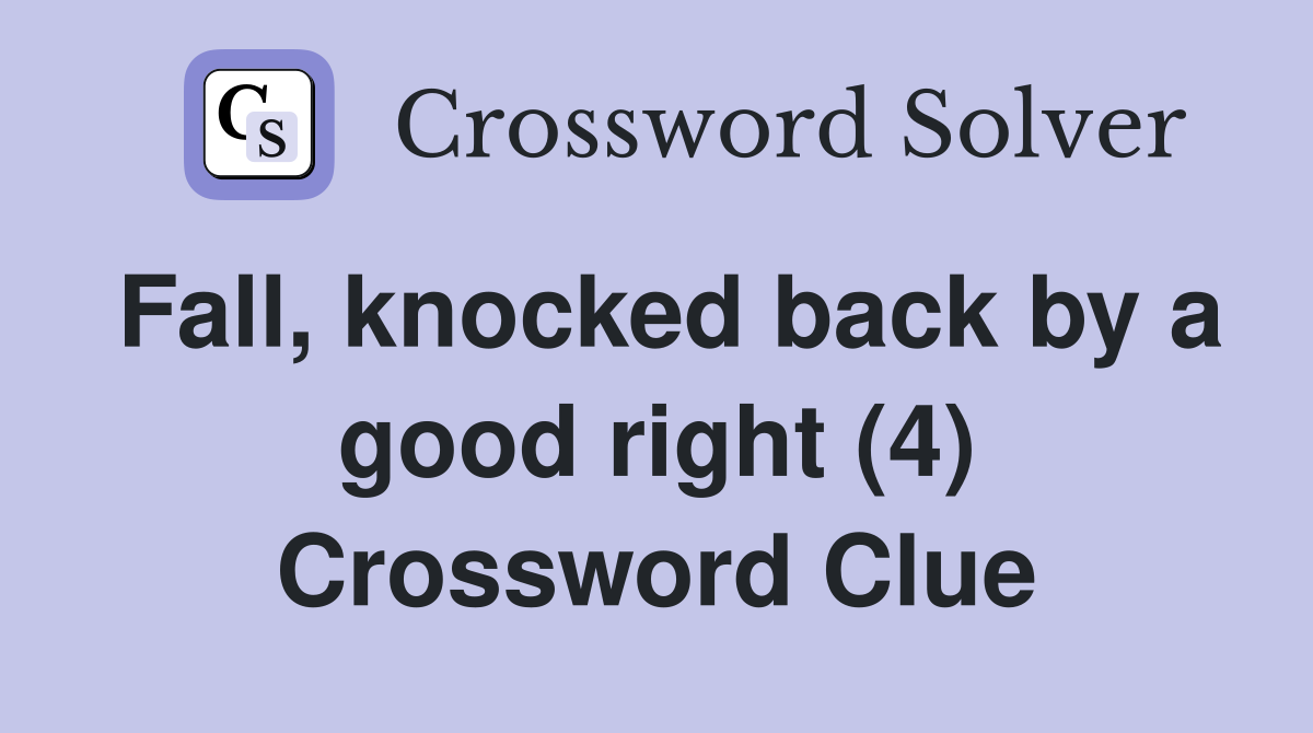 Fall, knocked back by a good right (4) Crossword Clue