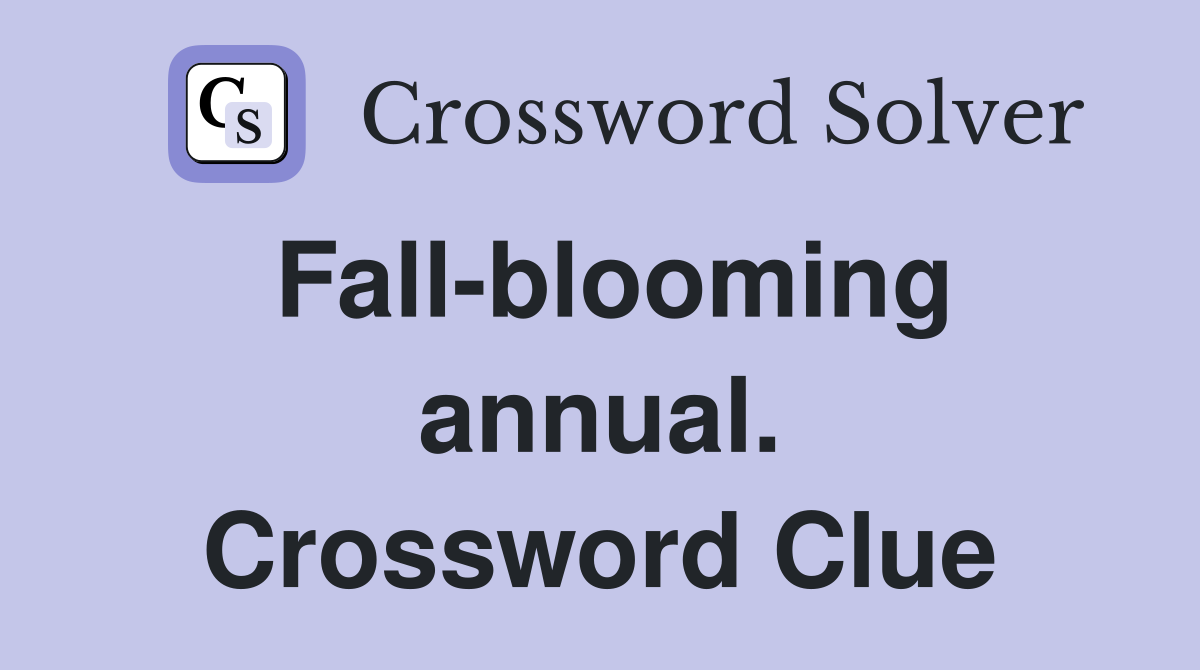 Fall-blooming annual. Crossword Clue