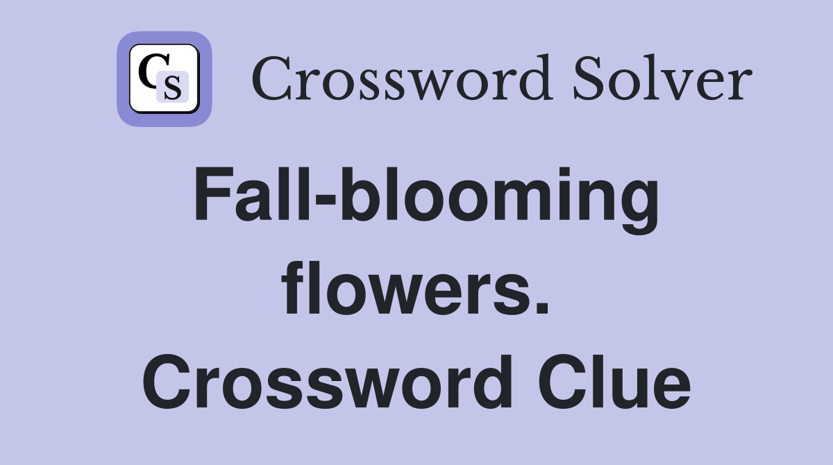 Fall-blooming flowers. Crossword Clue