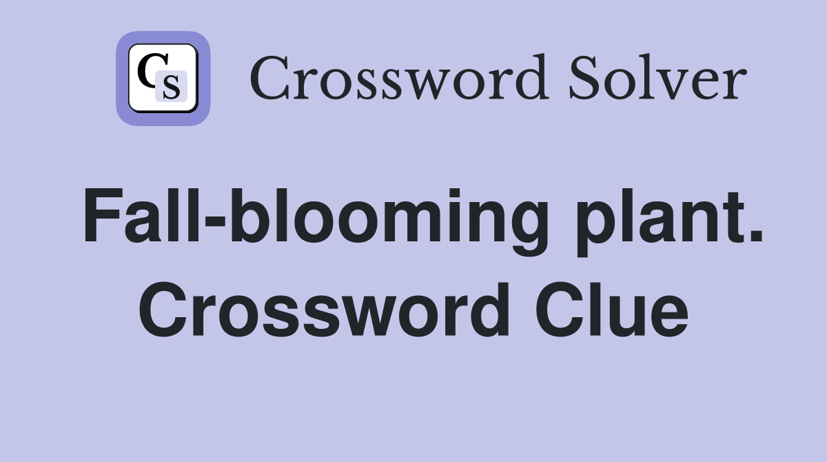 Fall-blooming plant. Crossword Clue