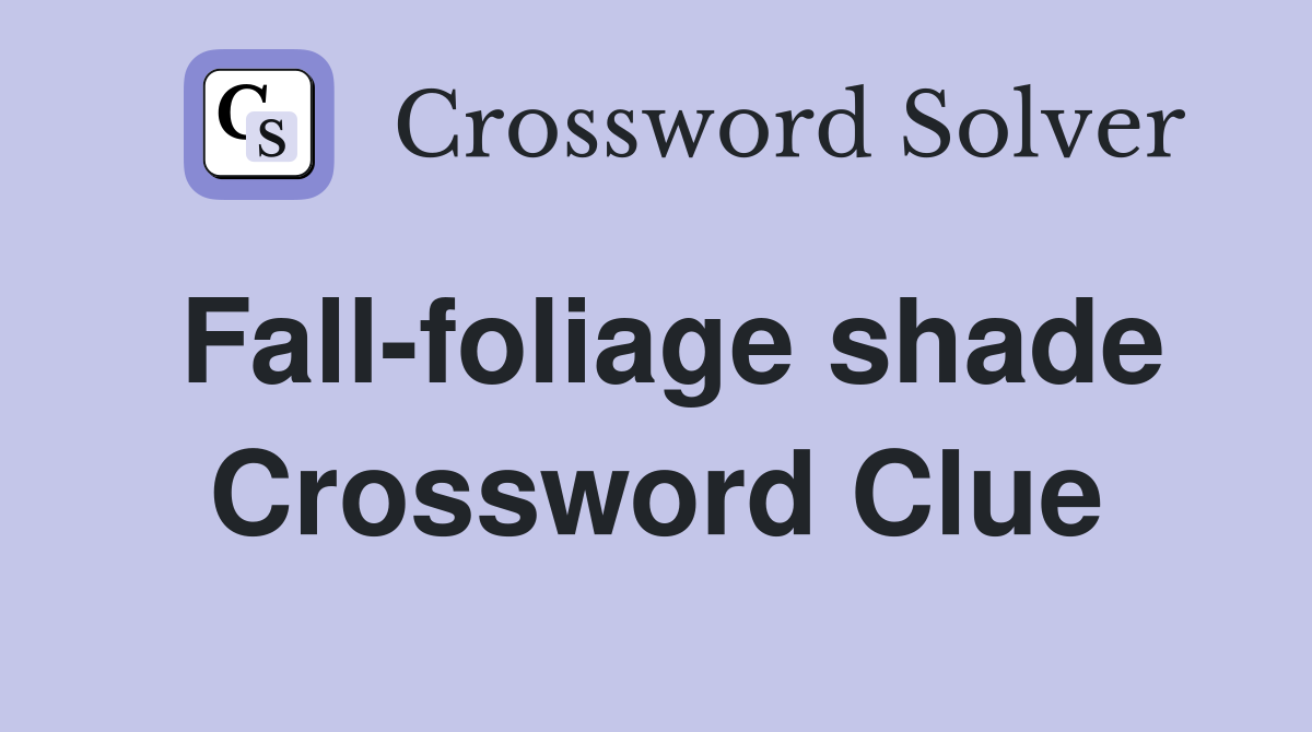 Fall-foliage shade Crossword Clue