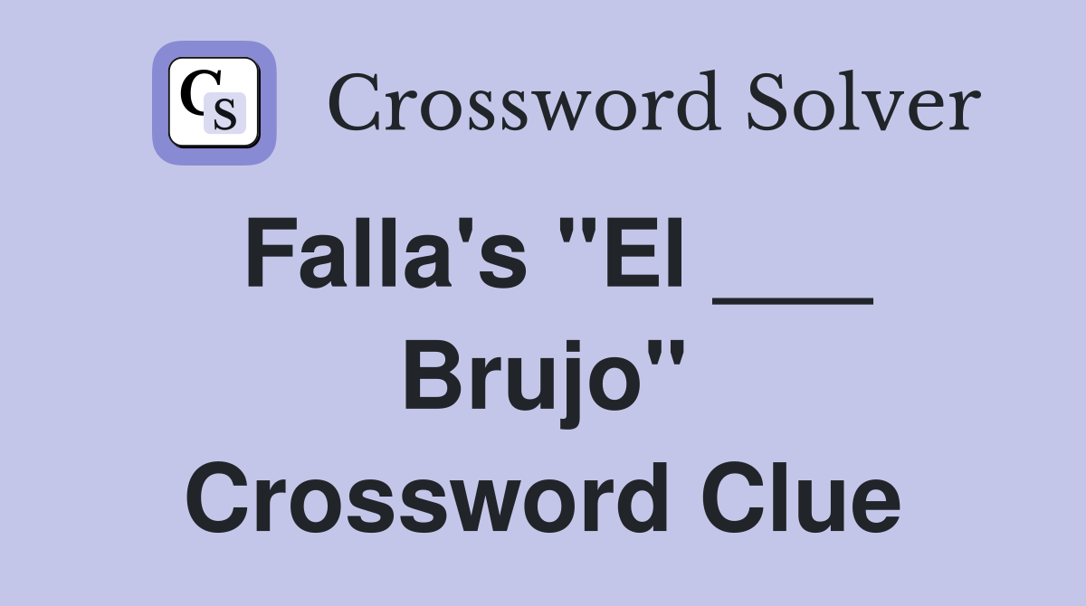 Falla's "El ___ Brujo" Crossword Clue