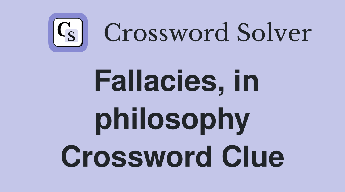Fallacies, in philosophy Crossword Clue