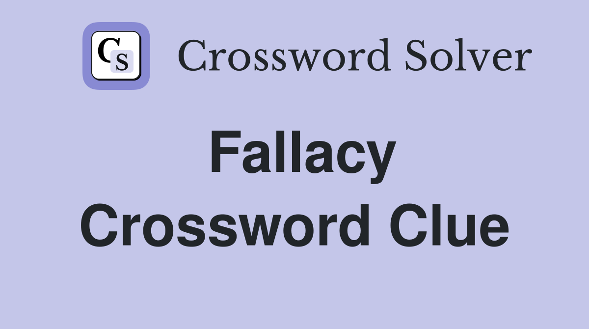 Fallacy Crossword Clue
