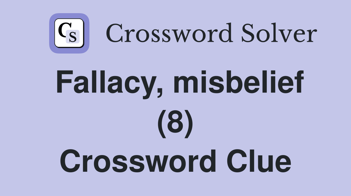 Fallacy, misbelief (8) Crossword Clue