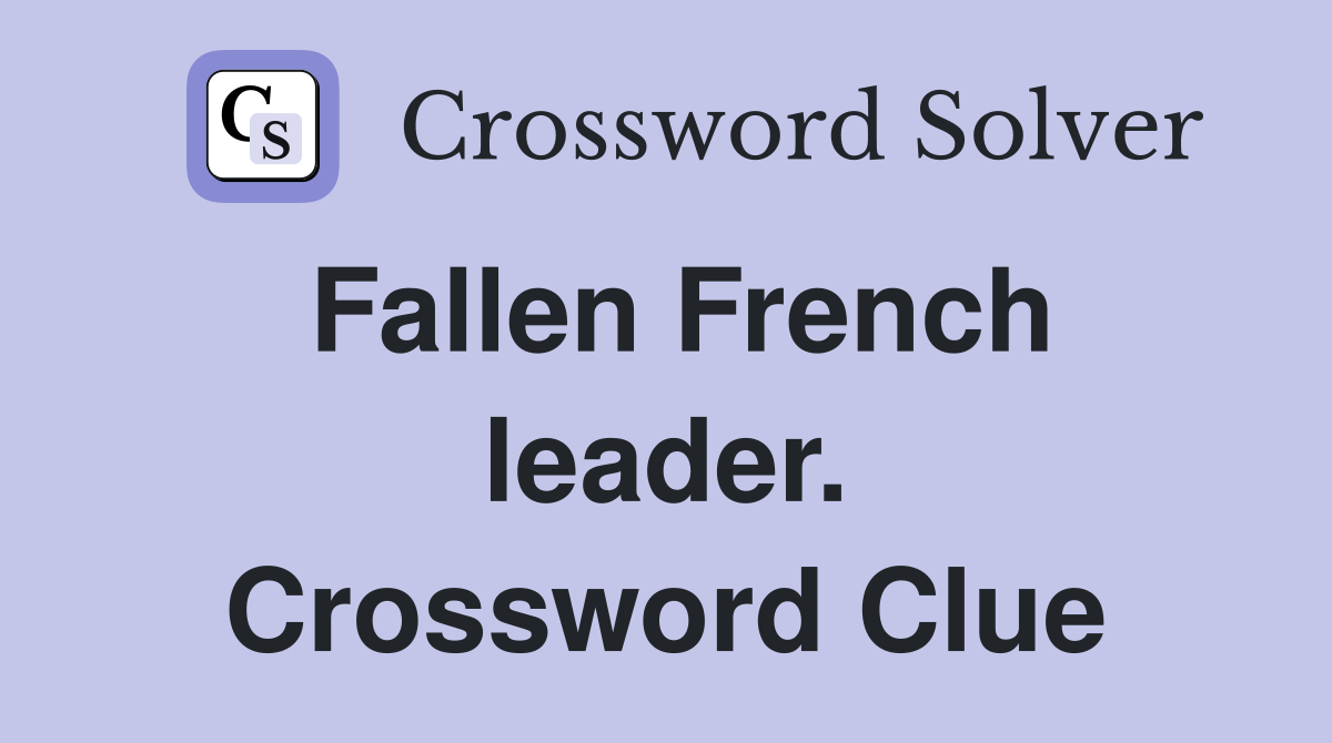 Fallen French leader. Crossword Clue