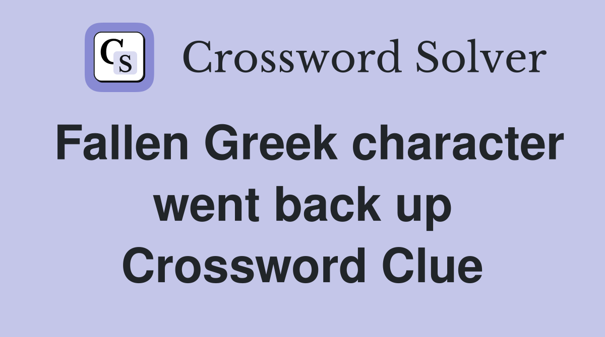 Fallen Greek character went back up Crossword Clue