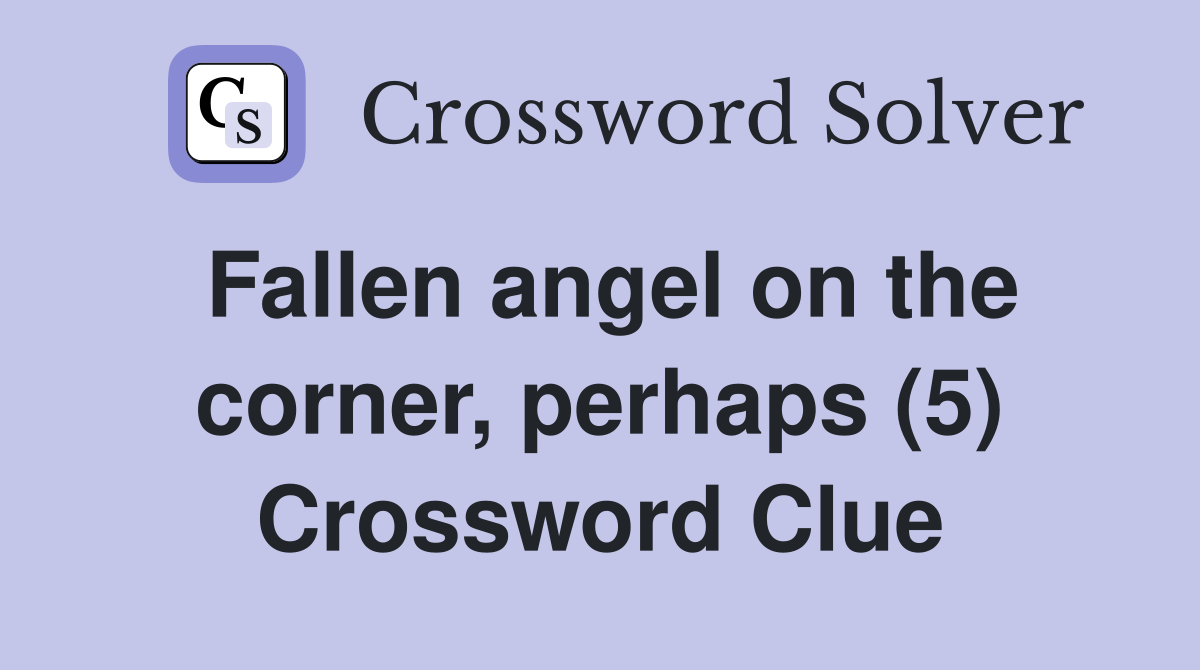 Fallen angel on the corner, perhaps (5) Crossword Clue