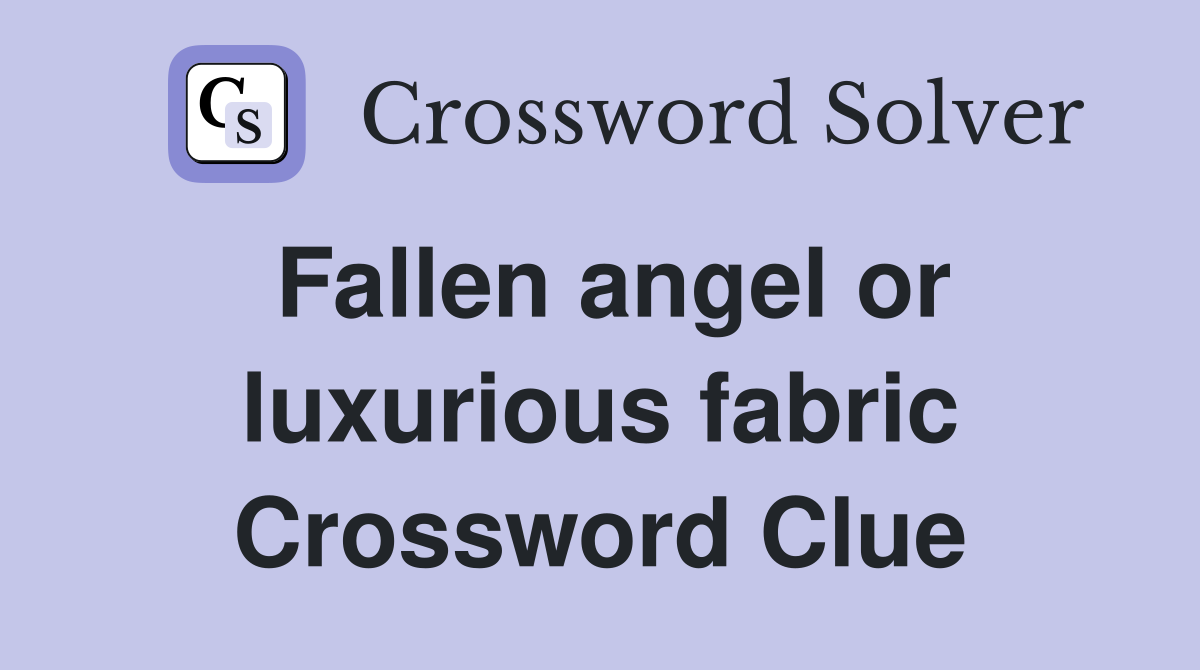 Fallen angel or luxurious fabric Crossword Clue