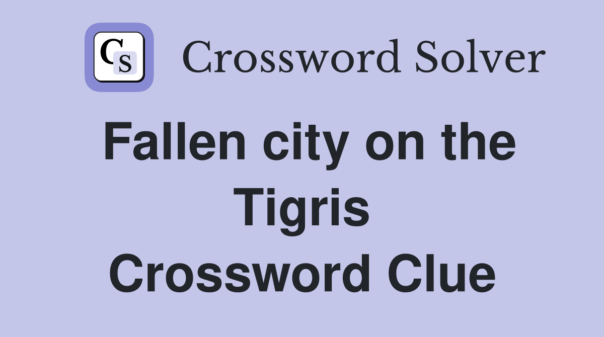 Fallen city on the Tigris Crossword Clue