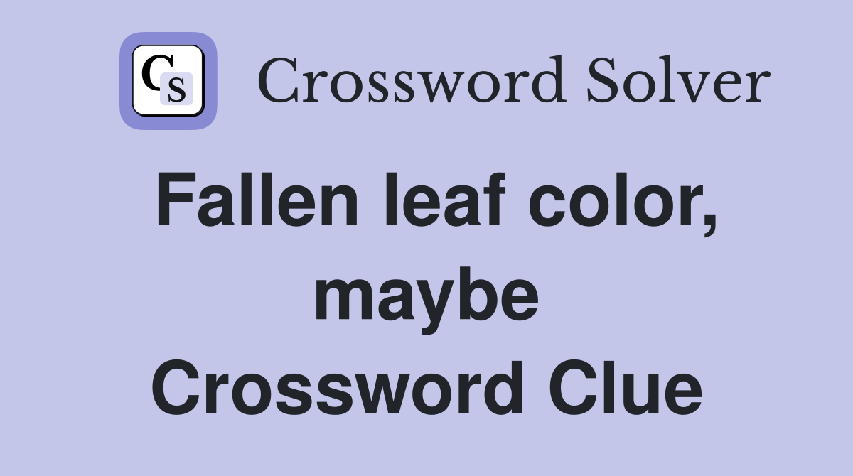 Fallen leaf color, maybe Crossword Clue