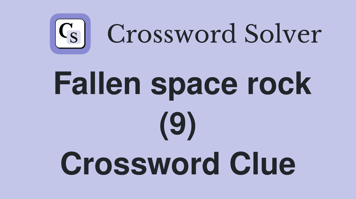 Fallen space rock (9) Crossword Clue