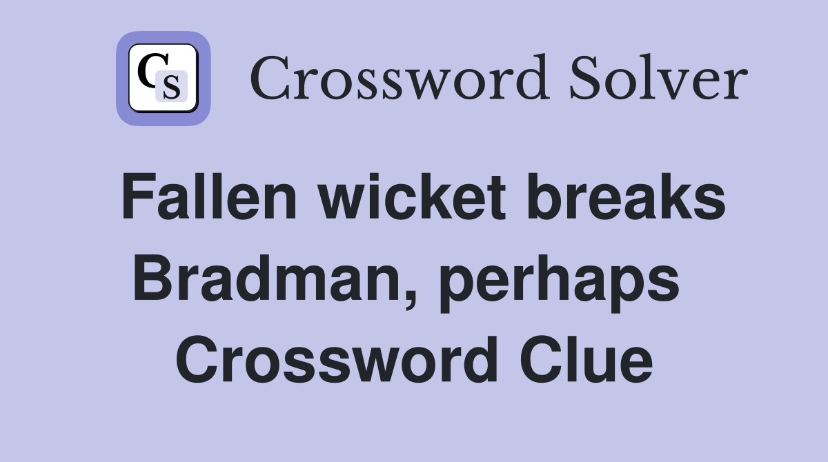Fallen wicket breaks Bradman, perhaps  Crossword Clue
