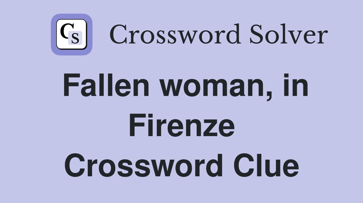 Fallen woman, in Firenze Crossword Clue