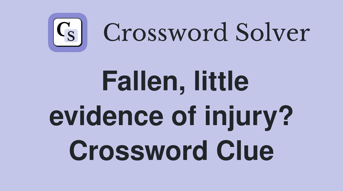 Fallen, little evidence of injury? Crossword Clue
