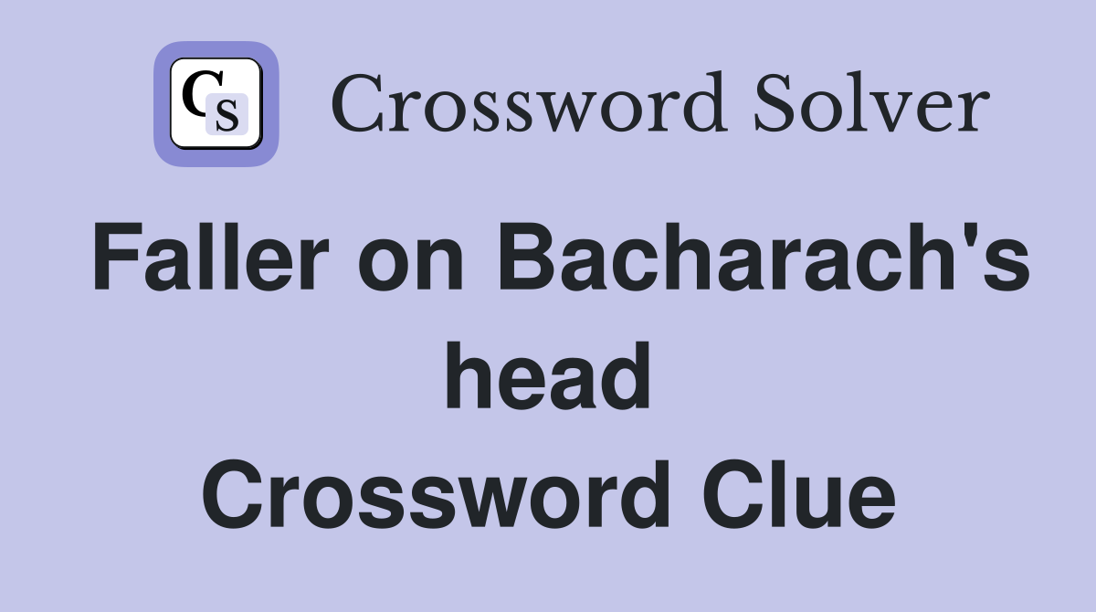 Faller on Bacharach's head Crossword Clue