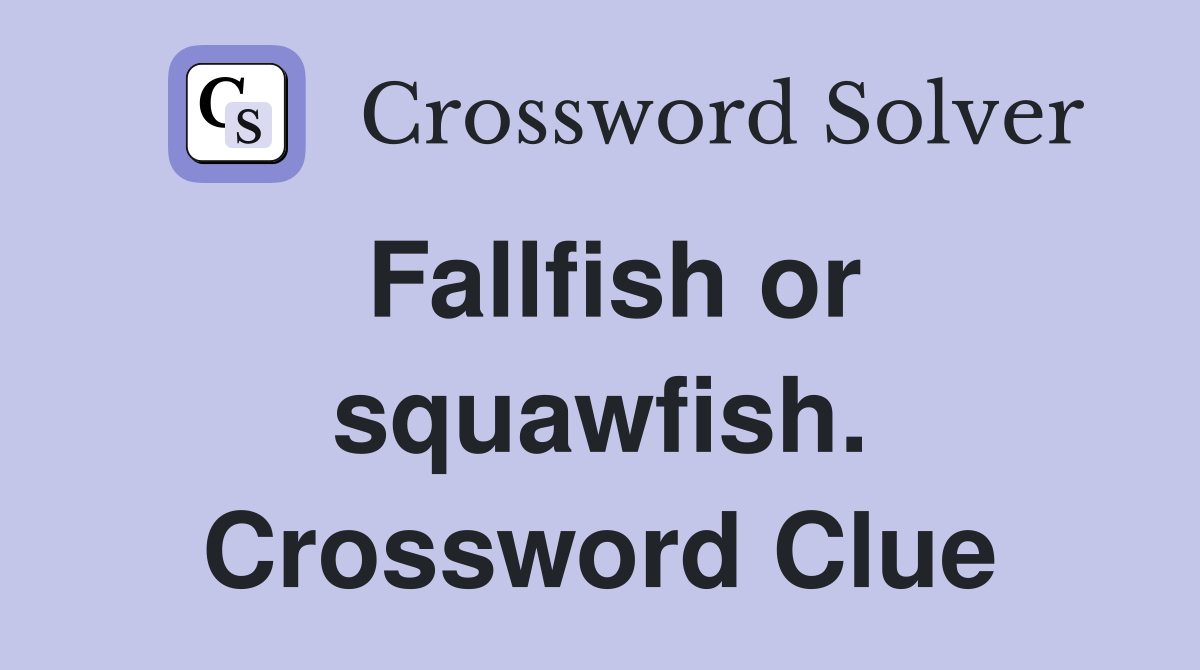 Fallfish or squawfish. Crossword Clue