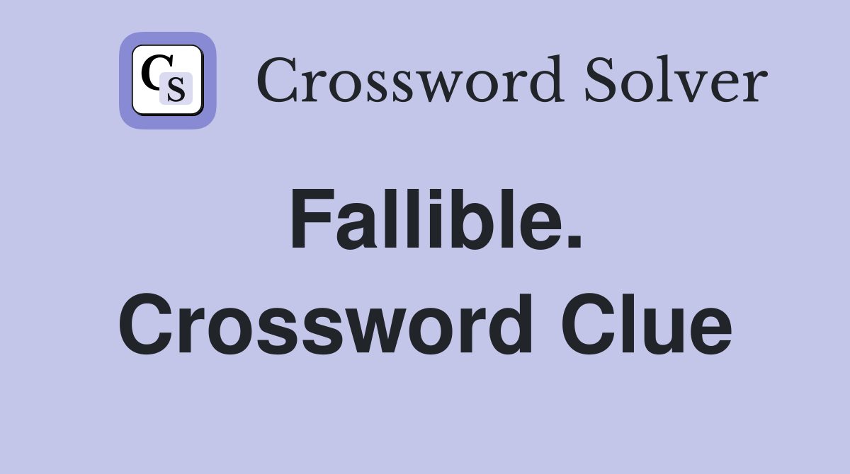 Fallible. Crossword Clue