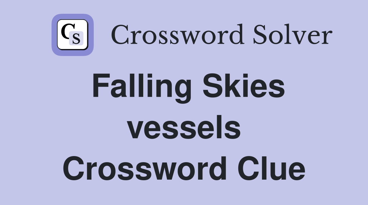 Falling Skies vessels Crossword Clue