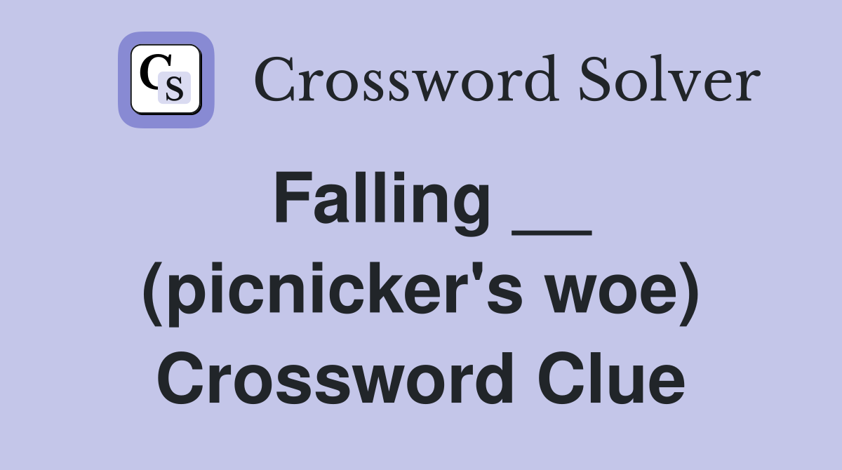 Falling __ (picnicker's woe) Crossword Clue