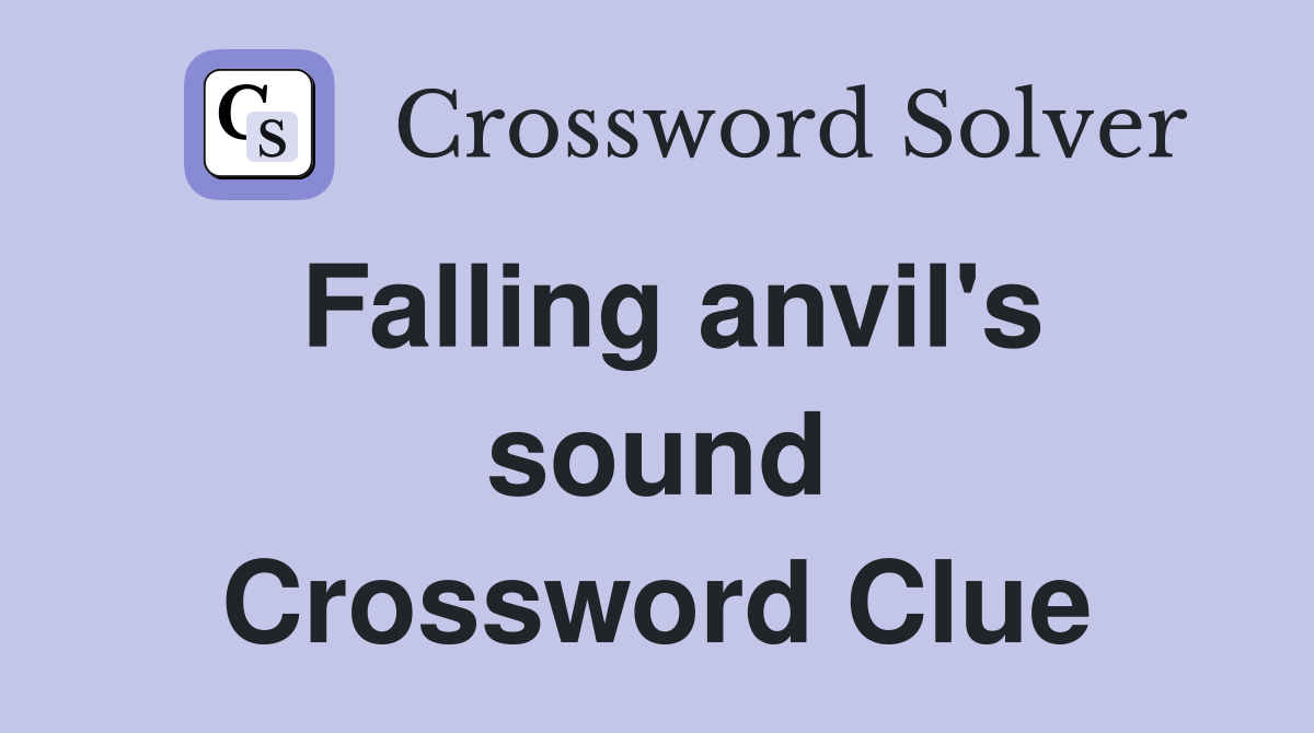 Falling anvil's sound Crossword Clue