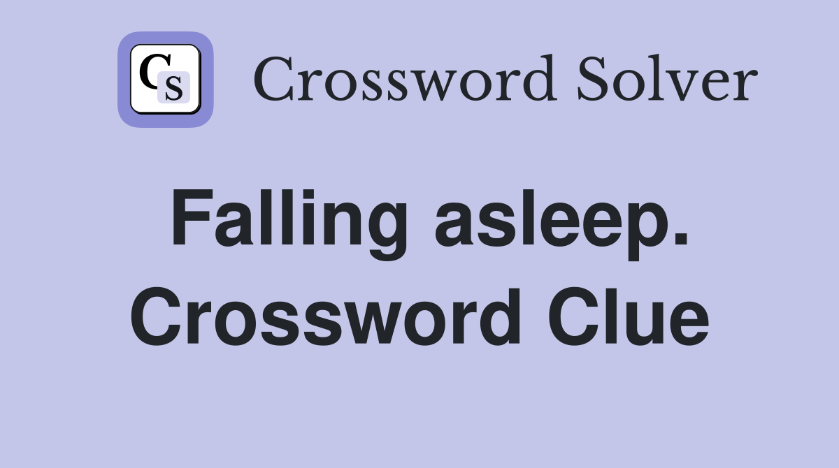 Falling asleep. Crossword Clue