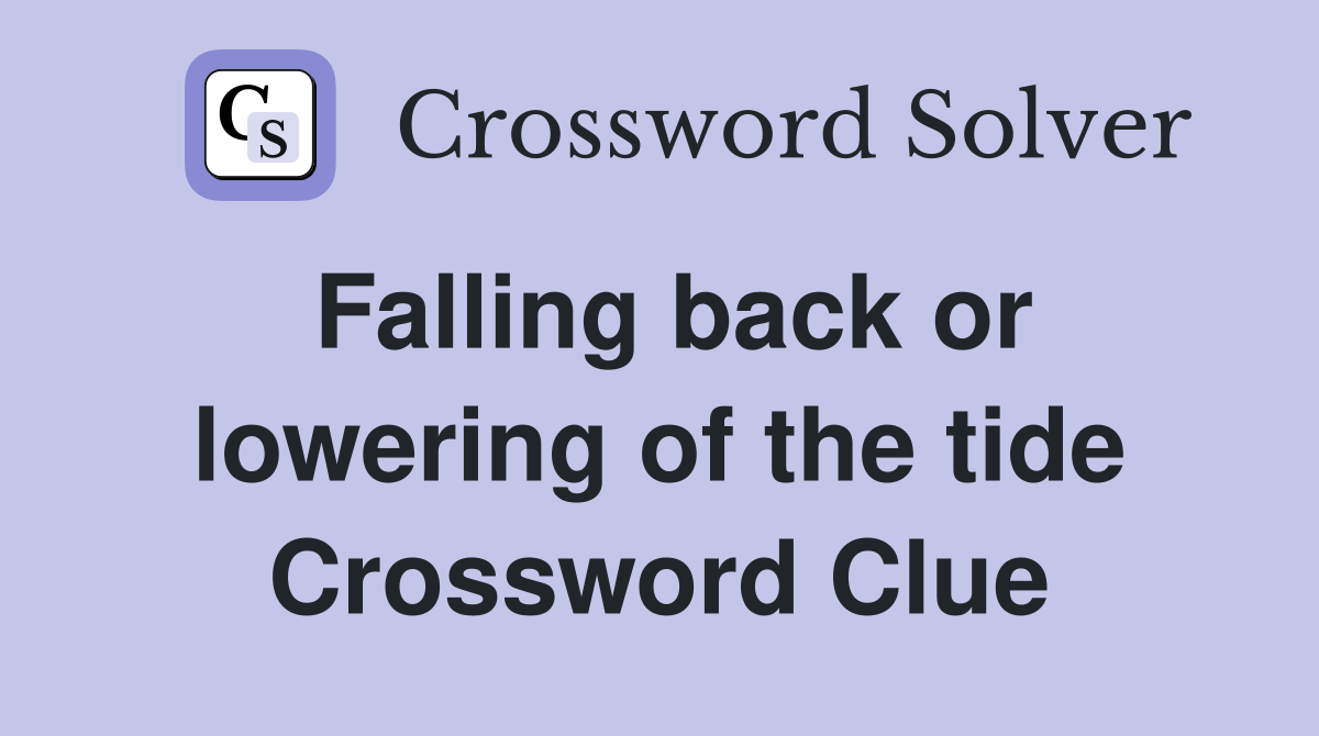 Falling back or lowering of the tide Crossword Clue