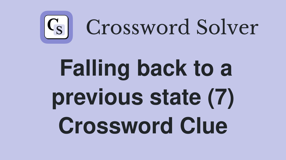 Falling back to a previous state (7) Crossword Clue