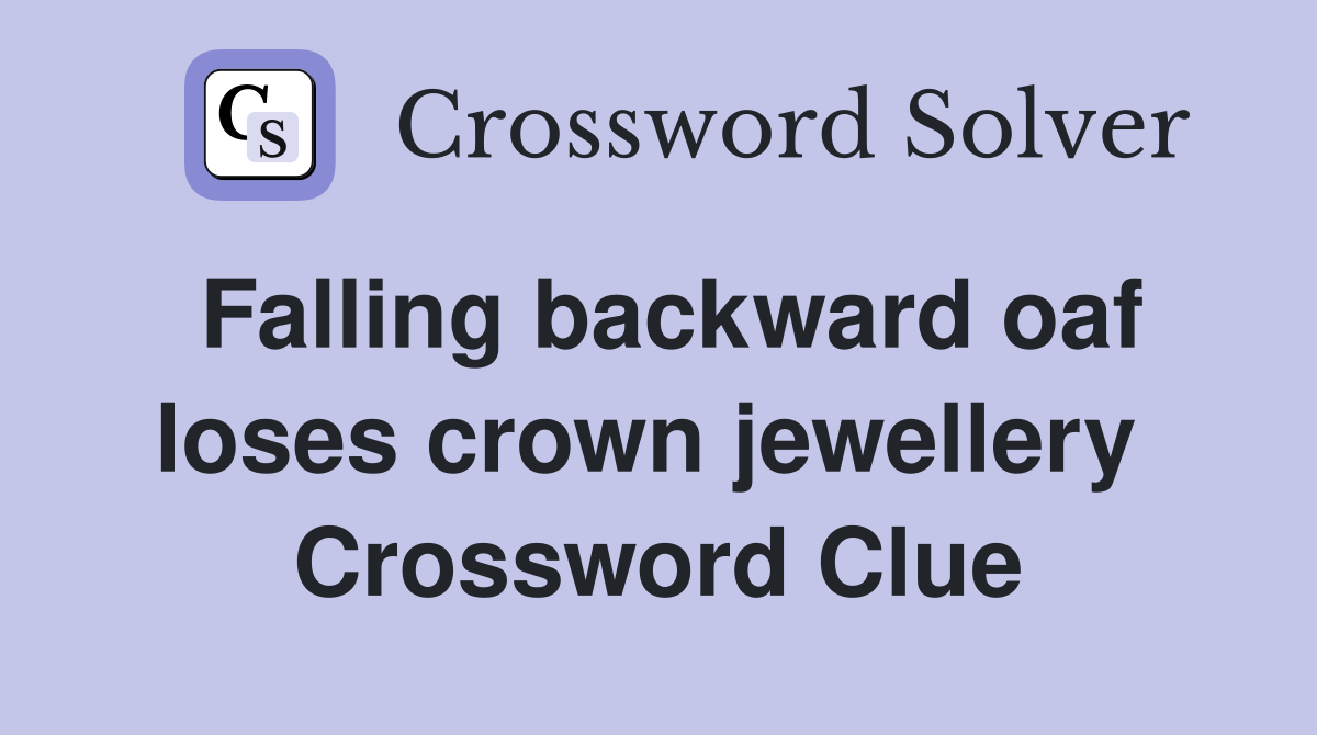 Falling backward oaf loses crown jewellery  Crossword Clue