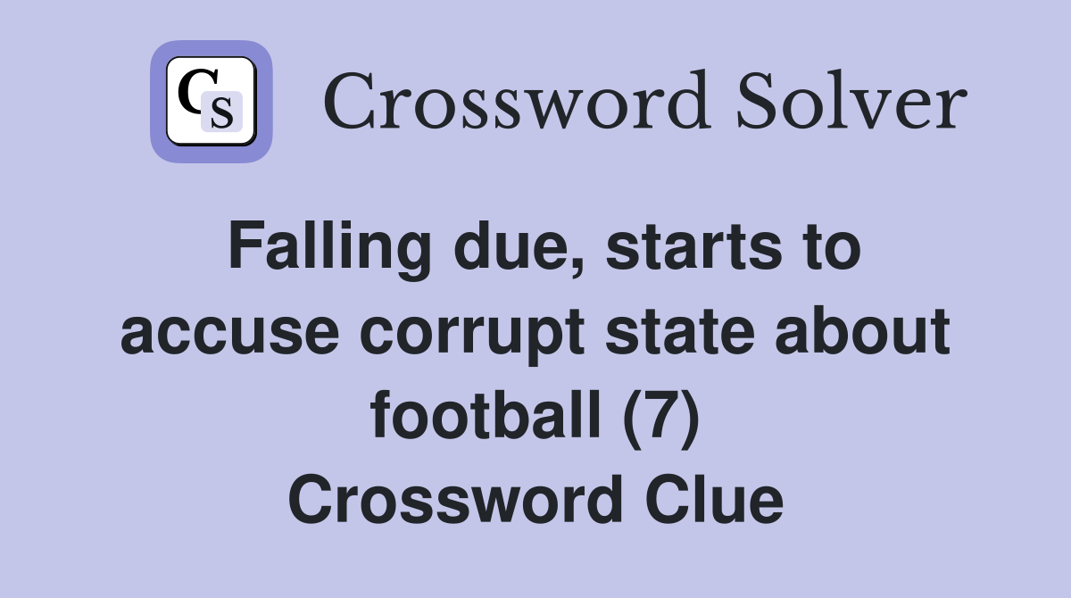 Falling due, starts to accuse corrupt state about football (7) Crossword Clue
