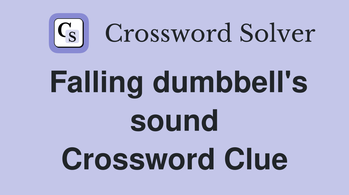 Falling dumbbell's sound Crossword Clue