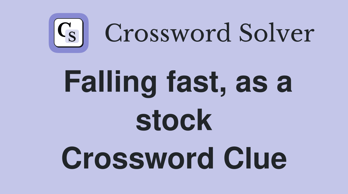 Falling fast, as a stock Crossword Clue