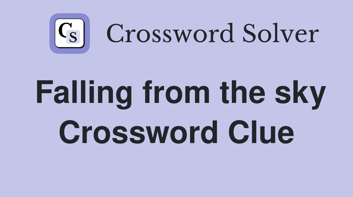 Falling from the sky Crossword Clue