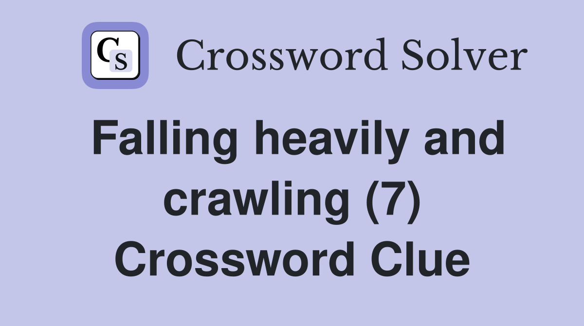 Falling heavily and crawling (7) Crossword Clue