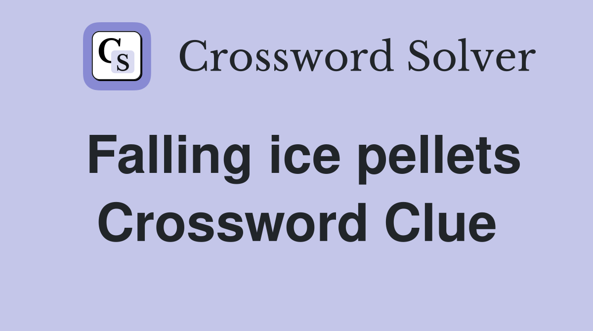 Falling ice pellets Crossword Clue