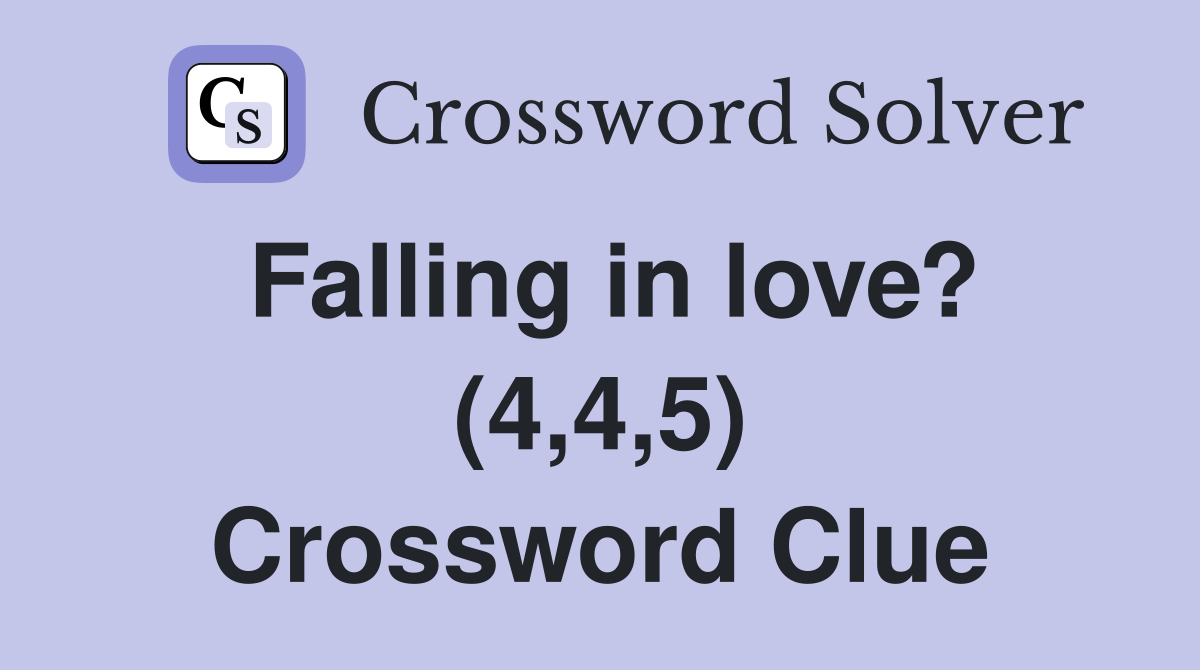 Falling in love? (4,4,5) Crossword Clue