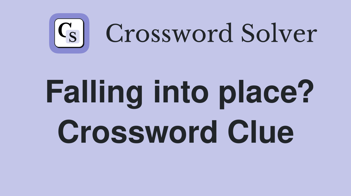 Falling into place? Crossword Clue