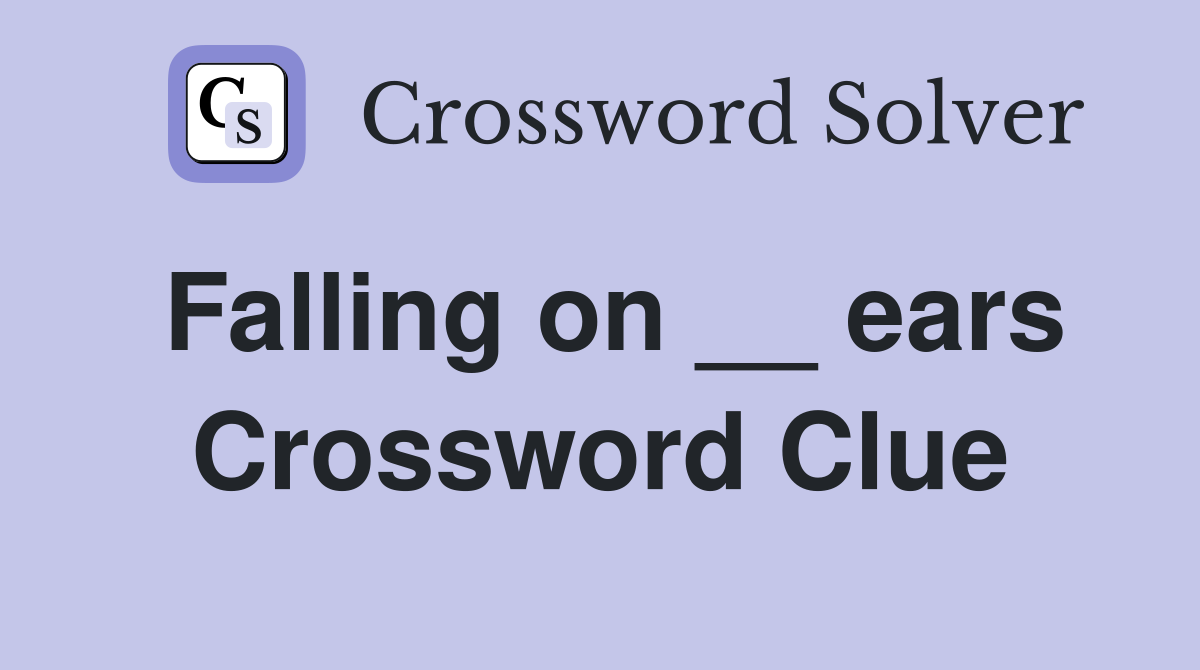 Falling on __ ears Crossword Clue