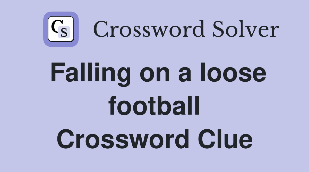 Falling on a loose football Crossword Clue
