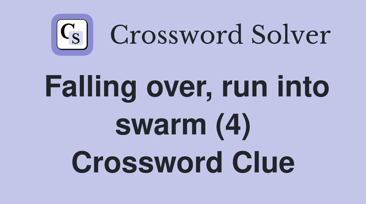Falling over, run into swarm (4) Crossword Clue