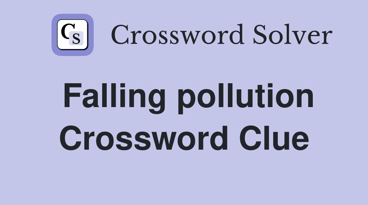 Falling pollution Crossword Clue