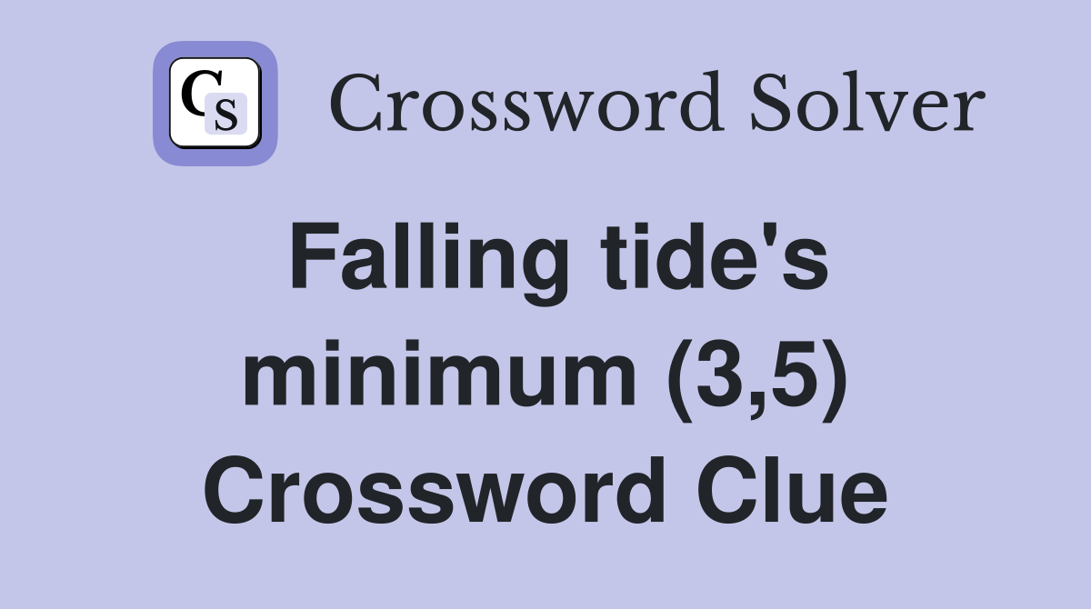 Falling tide's minimum (3,5) Crossword Clue