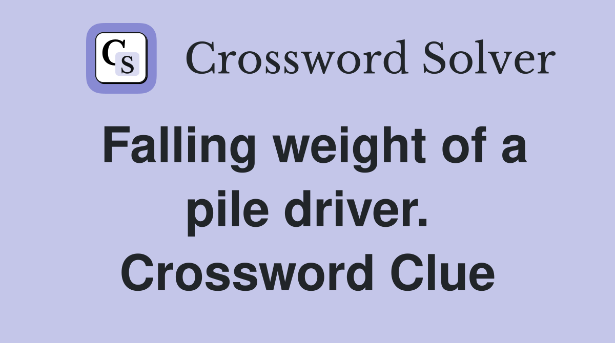 Falling weight of a pile driver. Crossword Clue